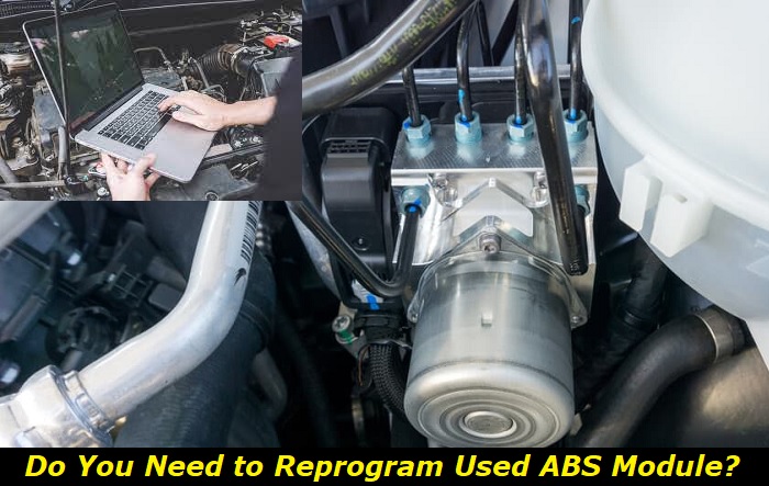 do you need to reprogram used abs module